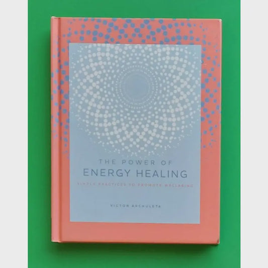 Power of Energy Healing: Practices To Promote Wellbeing
