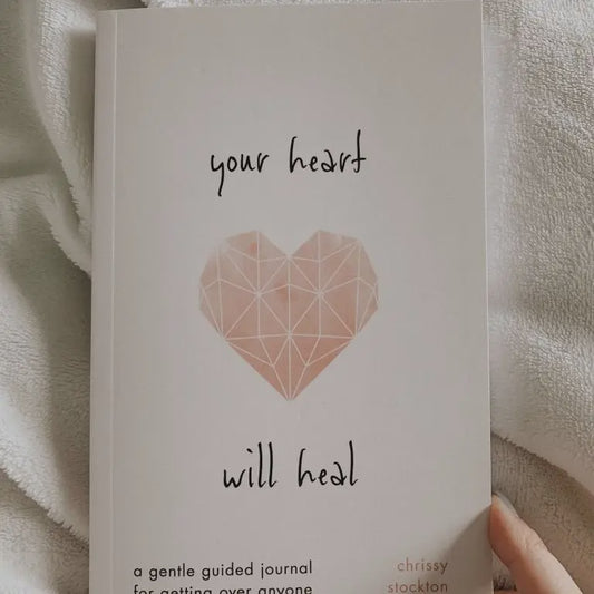 Your Heart Will Heal - A Gentle Guided Journal For Getting Over Anyone