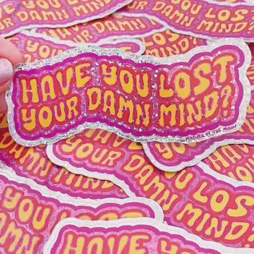 Have You Lost Your Damn Mind Holographic Glitter Sticker
