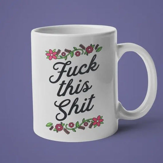 Fuck This Shit Mug
