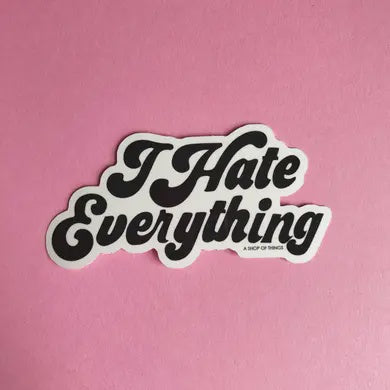 I Hate Everything sticker