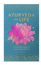Ayurveda For Life: Beginner's Guide To Balance and Vitality