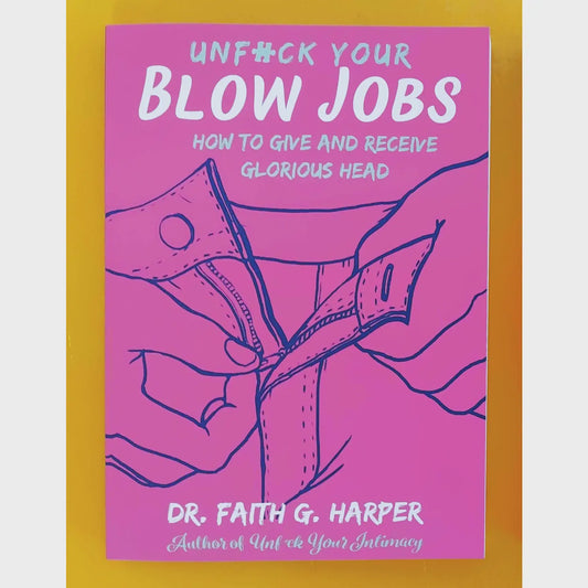 Unfuck Your Blow Jobs: How to Give and Receive Glorious Head