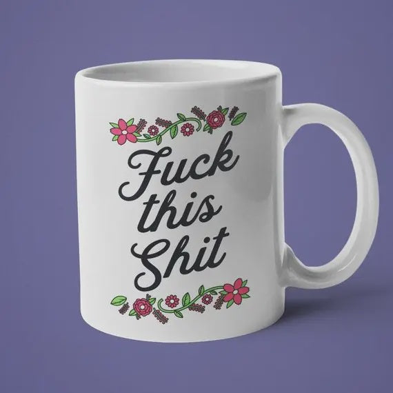 Fuck This Shit Mug