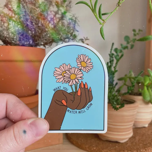 Sticker What You Water Will Grow